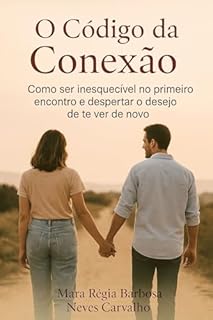 Livro Relacionamentos: O código da conexão : Como criar atração e ser lembrado no primeiro encontro. (Sementes de Sucesso: Família e Relacionamentos)