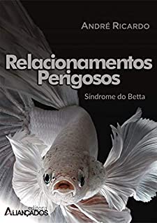 RELACIONAMENTOS PERIGOSOS: A SÍDROME DE BETTA (OURO Livro 1)