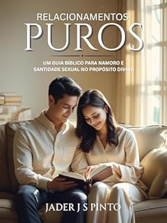 Livro Relacionamentos Puros: Um guia bíblico para namoro e santidade sexual no propósito divino
