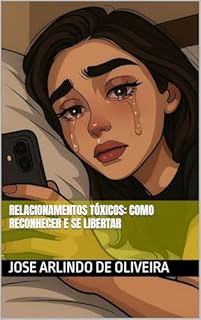 Livro Relacionamentos Tóxicos: Como Reconhecer e se Libertar