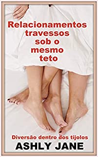 Livro Relacionamentos travessos sob o mesmo teto: Diversão dentro dos tijolos