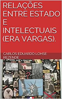 Livro RELAÇÕES ENTRE ESTADO E INTELECTUAIS (ERA VARGAS).