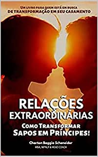 Livro Relações Extraordinárias: Como Transformar Sapos em Príncipes!
