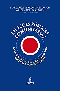 Relações públicas comunitárias: A comunicação numa perspectiva dialógica e transformadora