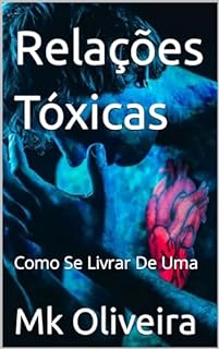 Livro Relações Tóxicas : Como Se Livrar De Uma