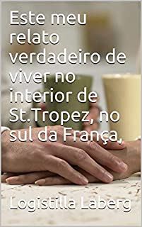 Este meu relato verdadeiro de viver no interior de St.Tropez, no sul da França,