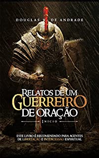 Relatos de um guerreiro de oração : Início