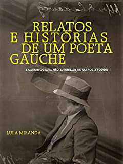 Livro Relatos e Histórias de um Poeta Gauche: A (auto)biografia não autorizada de um poeta fodido