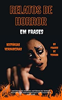 Livro Relatos de horror em frases - Histórias verdadeiras - 80 frases de terror: Histórias de horror, histórias de terror, histórias de fantasmas que farão sua pele rastejar.