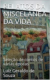 Livro RELATOS DA MISCELÂNEA DA VIDA: Seleção de contos de várias épocas
