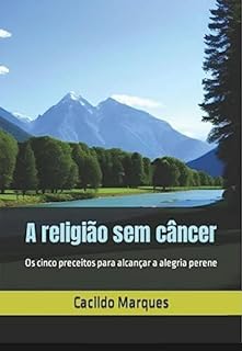 Livro A religião sem câncer: Os cinco preceitos para alcançar a alegria perene