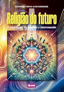 Livro A religião do futuro: O paradigma da unidade e da interconexão