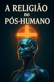 Livro A Religião no Pós-Humano (Coleção Filosofia Cristã Livro 5)