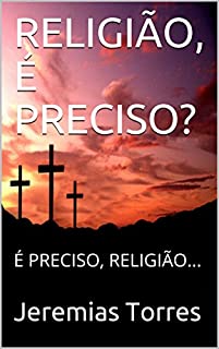 Livro RELIGIÃO,  É PRECISO?: É PRECISO, RELIGIÃO...