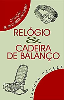 Livro RELÓGIO & CADEIRA DE BALANÇO: Se as coisas falassem