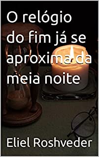 Livro O relógio do fim já se aproxima da meia noite (INSTRUÇÃO PARA O APOCALIPSE QUE SE APROXIMA Livro 59)