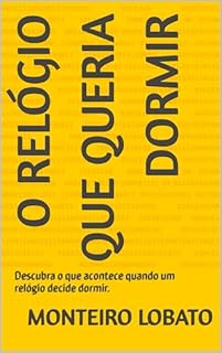Livro O Relógio Que Queria Dormir: Descubra o que acontece quando um relógio decide dormir.