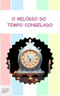 Livro O Relógio do Tempo Congelado: O Relógio do Tempo Congelado (Livros Infantis)