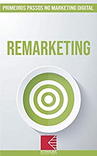 Livro Remarketing: Turbine E Transforme Seu Negócio Com Técnicas De Marketing Digital (Primeiros Passos no Marketing Digital Livro 8)