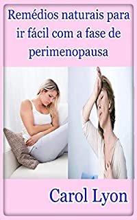 Remédios naturais para ir fácil com a fase de perimenopausa
