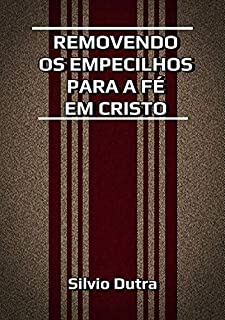 Livro Removendo Os Empecilhos Para A Fé Em Cristo