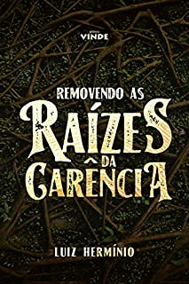 Livro Removendo as Raízes da Carência