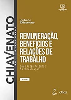 Livro Remuneração, Benefícios e Relações de Trabalho - Como Reter Talentos na Organização