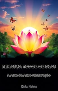 Livro Renasça Todos os Dias: A Arte da Auto-Renovação