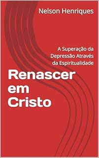 Livro Renascer em Cristo: A Superação da Depressão Através da Espiritualidade