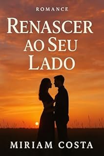 Livro Renascer ao Seu Lado : Um romance emocionante de amor e superação (Amores que Inspiram Livro 16)