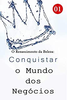 O Renascimento da Beleza: Conquistar o Mundo dos Negócios 1: Eu não esperava que você fosse uma pessoa assim