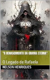 Livro "O Renascimento da Chama Eterna": O Legado de Rafaela