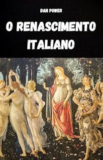 Livro O RENASCIMENTO ITALIANO: CULTURA, SOCIEDADE, ARTE, POLÍTICA E GEOPOLÍTICA NO RENASCIMENTO ITALIANO