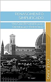 Renascimento Simplificado: Um Guia de Tópicos para Orientação e Referência (Índices da História Livro 40)