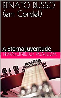 Livro RENATO RUSSO (em Cordel): A Eterna Juventude
