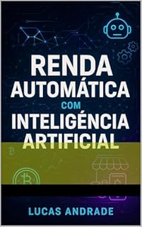 Livro Renda Automática com IA: Comece do zero e gere sua renda ainda hoje