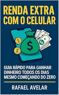 Livro Renda Extra com o Celular: Guia Rápido para Ganhar Dinheiro Todos os Dias Mesmo Começando do Zero