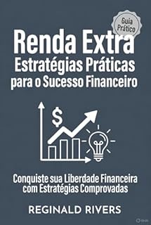 Livro "Renda Extra: Estratégias Práticas para o Sucesso Financeiro": "Conquiste sua Liberdade Financeira com Estratégias Comprovadas"