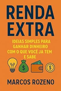 Livro Renda Extra: Ideias Simples para Ganhar Dinheiro com o que Você Já Tem e Sabe