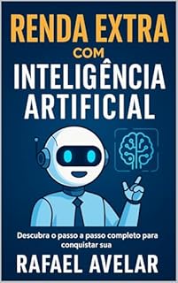 Livro Renda Extra com Inteligência Artificial: Guia Completo para Lucrar no Mundo Digital: Descubra estratégias simples e comprovadas para transformar a IA em sua aliada na criação de novas fontes de renda