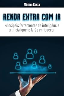Livro RENDA EXTRA COM INTELIGÊNCIA ARTIFICIAL: Principais ferramentas de inteligência artificial que te farão enriquecer
