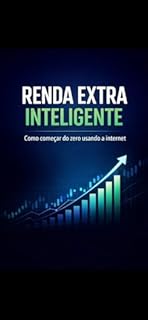 Renda Extra Inteligente : Como comecar do zero usando a Internet.