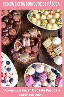 Livro Renda extra com ovos de páscoa : “Aprenda a Fazer Ovos de Páscoa e Lucre em 2025”