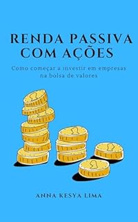Livro RENDA PASSIVA COM AÇÕES: Como começar a investir em empresas na bolsa de valores