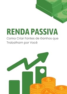 Livro Renda Passiva: Como Criar Fontes de Ganhos que Trabalham por Você
