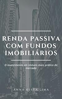 Livro RENDA PASSIVA COM FUNDOS IMOBILIÁRIOS: O Investimento em imóveis mais prático do mercado