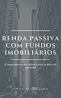 Renda Passiva com Fundos Imobiliários: O Investimento em imóveis mais prático do mercado