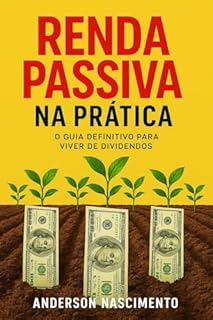 Livro Renda Passiva Na Prática: O Guia Definitivo Para Viver de Dividendos