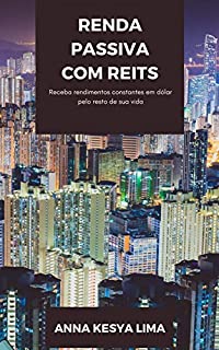 Livro RENDA PASSIVA COM REITS: receba rendimentos constantes em dólar pelo resto de sua vida