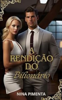 Livro A Rendição do BILIONÁRIO (HOMENS NO PODER Livro 1)